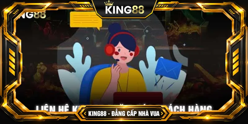 Liên hệ King88 - Top 4+ liên lạc cách an toàn, nhanh chóng Liên hệ King88 - Top 4+ liên lạc cách an toàn, nhanh chóng